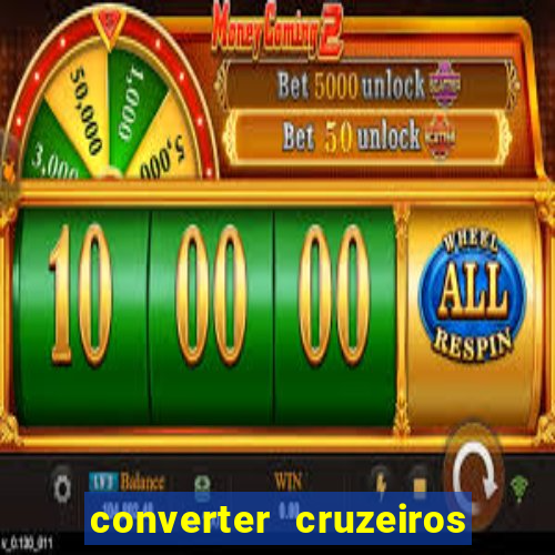 converter cruzeiros para real